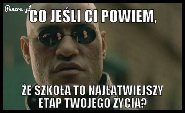 Szkoła to najłatwiejszy etap w życiu