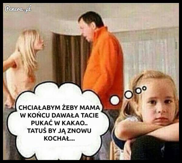 Żeby rodzice się już nie kłócili