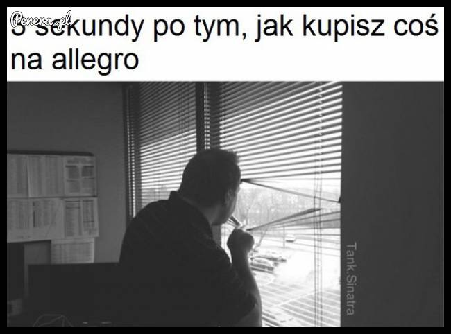3 sekundy po tym jak kupisz coś na allegro :D