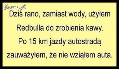 Dziś rano zamiast wody użyłem Redbulla