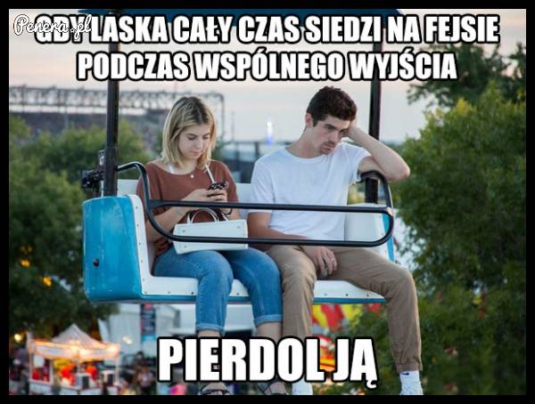 Gdy laska cały czas siedzi na fejsie podczas wspólnego wyjścia