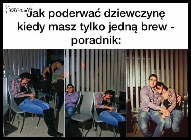 Jak poderwać dziewczynę kiedy masz tylko jedną brew