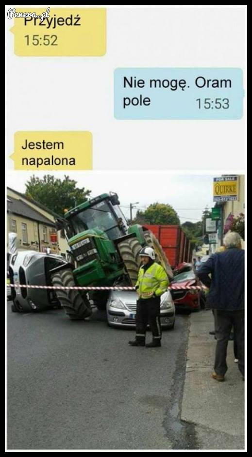 Kiedy ona mówi przyjedź ale akurat jesteś zajęty :D