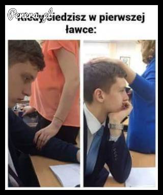 Kiedy siedzisz w pierwszej ławce