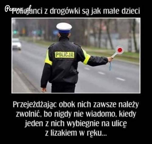 Policjanci z drogówki są jak małe dzieci