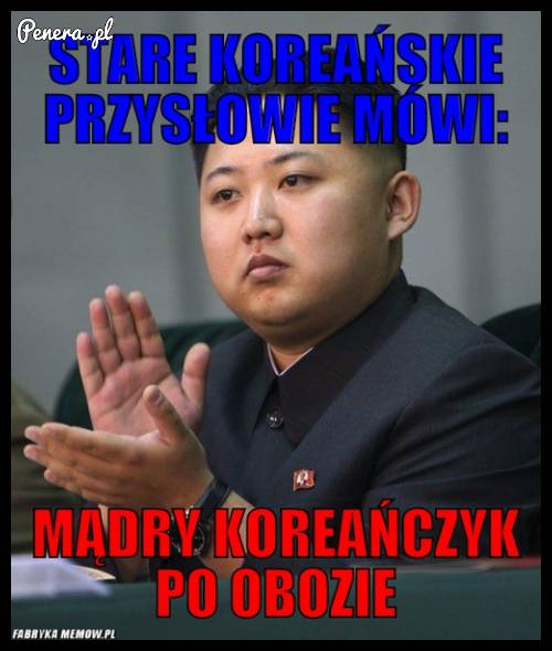 Stare koreańskie przysłowie mówi...