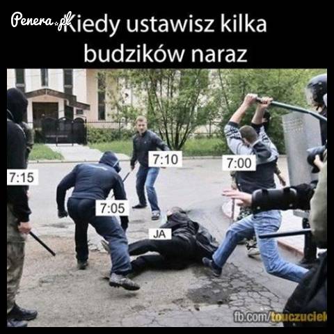 To uczucie kiedy ustawisz kilka budzików na raz