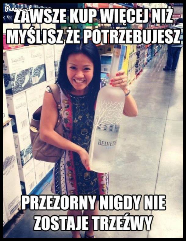 Zawsze kup więcej niż myślisz że potrzebujesz!