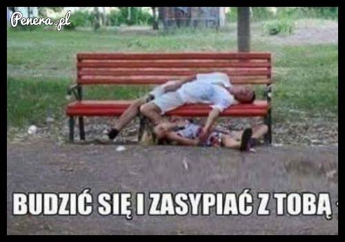 Budzić się i zasypiać z Tobą