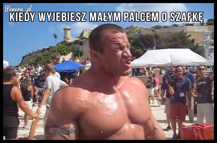 Kiedy wyje**esz małym palcem o szafkę :D