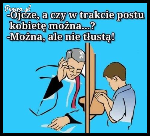 Pytanie czy w czasie postu można?