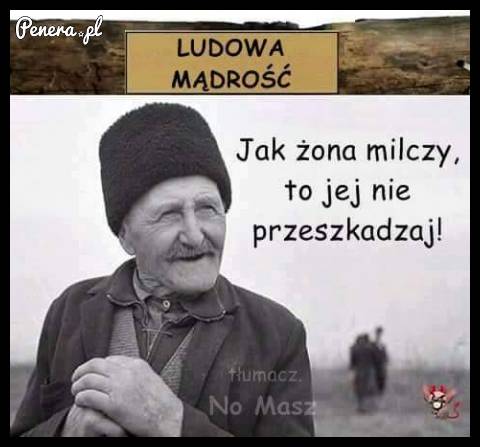 Stara ale aktualna mądrość ludowa!