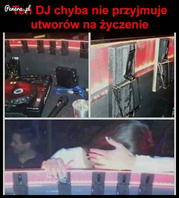 Ten DJ chyba nie przyjmuje utworów na życzenie