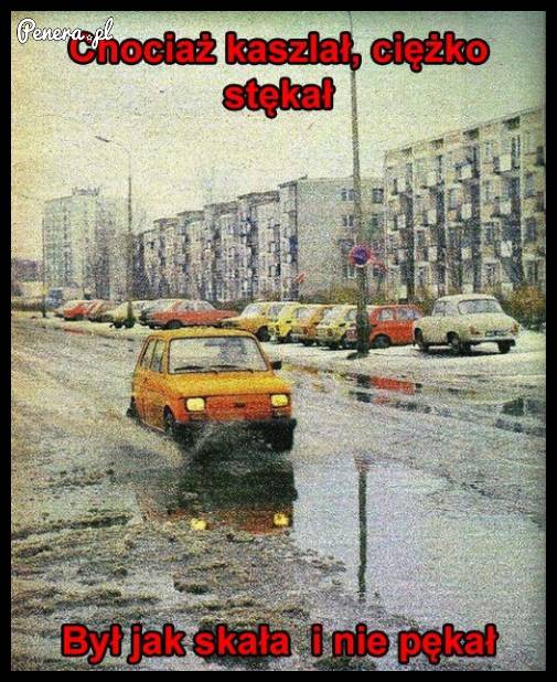 Chociaż kaszlał, ciężko stękał