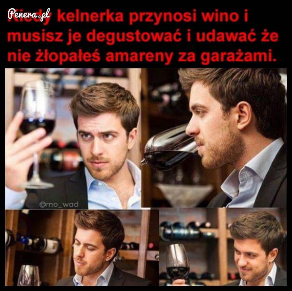 Kiedy kelnerka przynosi Ci wino i musisz je degustować