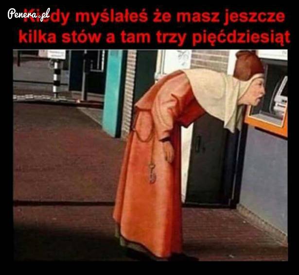 Kiedy myślałeś że masz jeszcze kilka stów