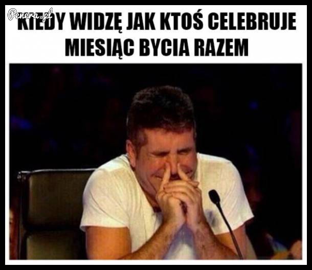 Kiedy widziałeś jak ktoś obchodzi swoją miesięcznicę