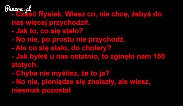 Lepiej żeby Rysiek więcej nie przychodził Lepiej żeby Rysiek więcej nie przychodził
