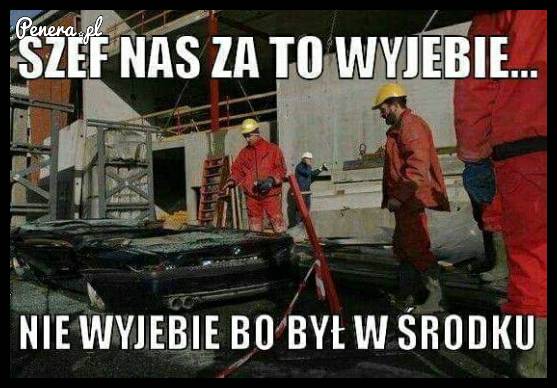 Szef nas za to zabije