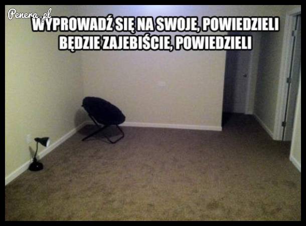 Wyprowadź się na swoje mówili