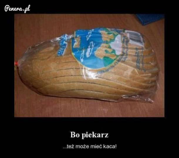 Bo piekarz też może mieć kaca