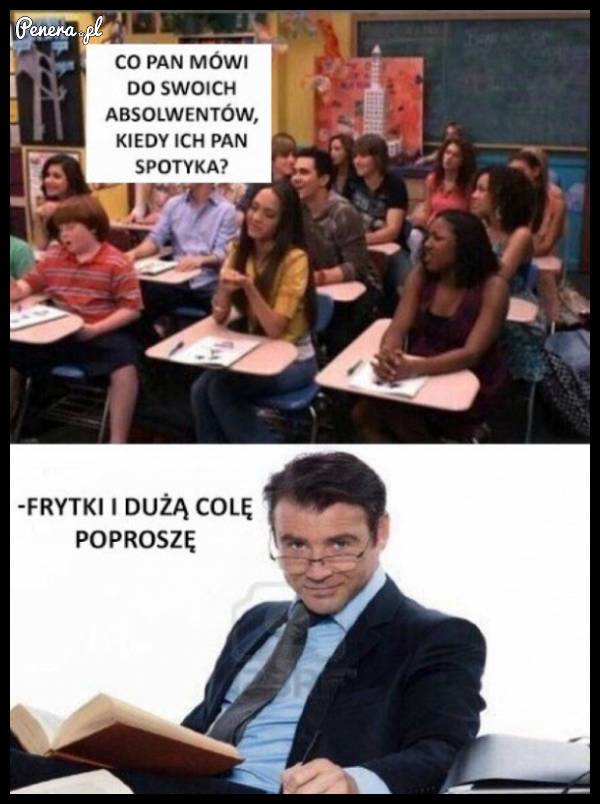 Co Pan mówi do swoich absolwentów kiedy ich Pan spotyka?