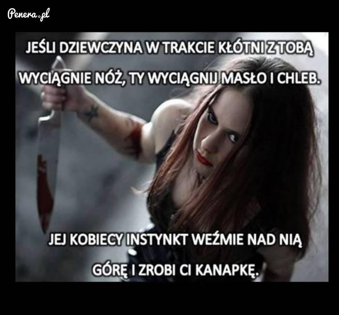 Gdy dziewczyna wyciągnie nóż w czasie kłótni