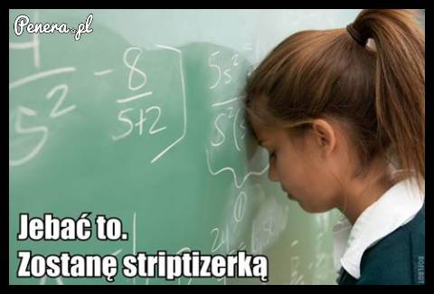 Gdy masz już dosyć nauki ;)