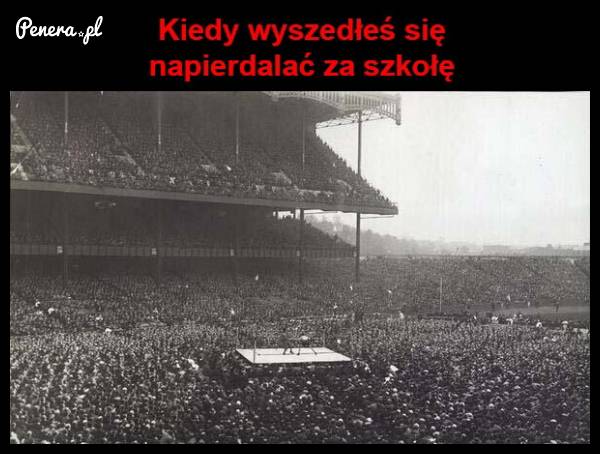 Kiedy wyszedłeś się napi*rdalać za szkołe