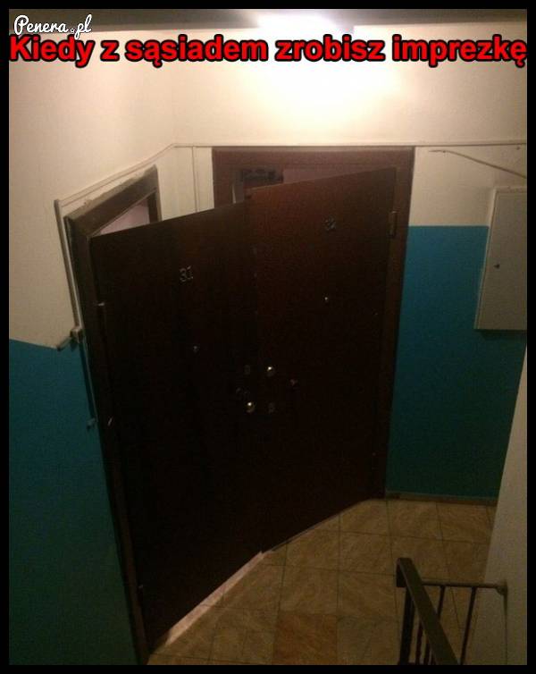 Kiedy z sąsiadem zrobisz imprezę