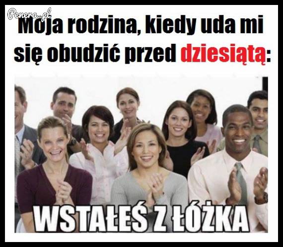 Moja rodzina kiedy uda mi się ibudzić...