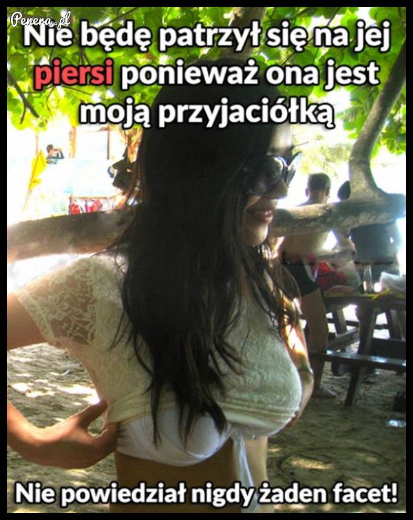Nie będę patrzył na jej piersi