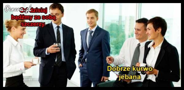 Od dziś bądźmy ze sobą szczerzy