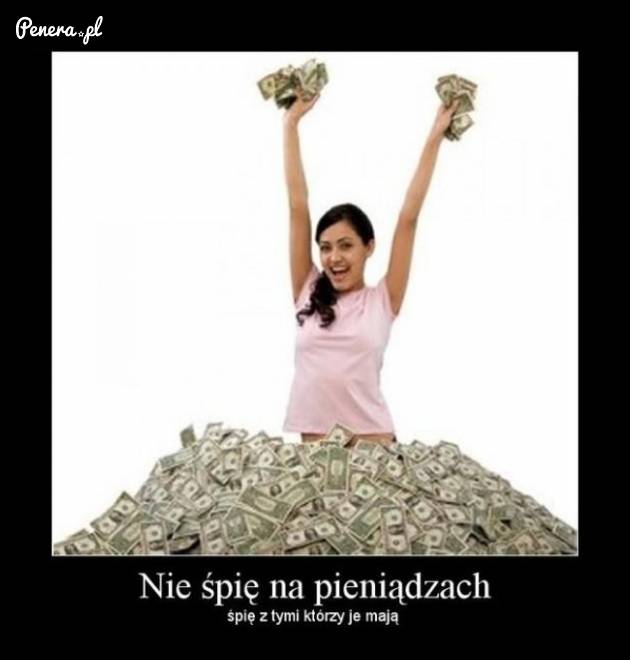 Ona nie śpi na pieniądzach