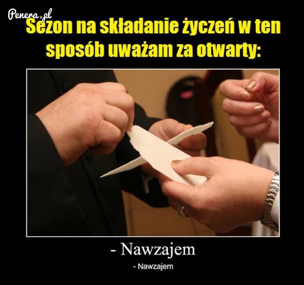 Sezon na składanie takich życzeń uważam za otwarty