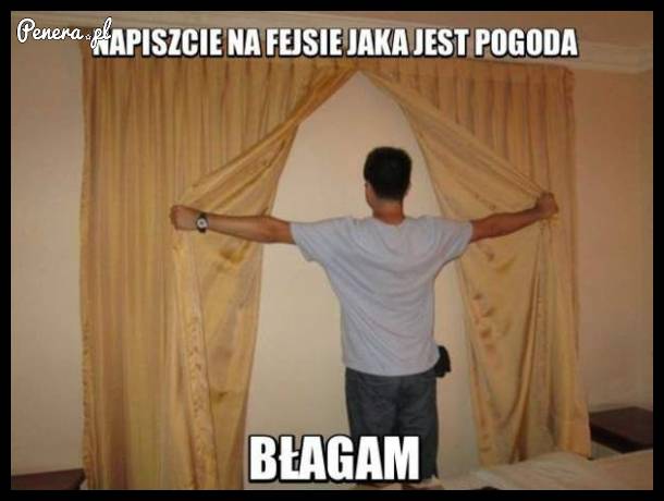 Napiszcie na fejsie jaka jest pogoda!