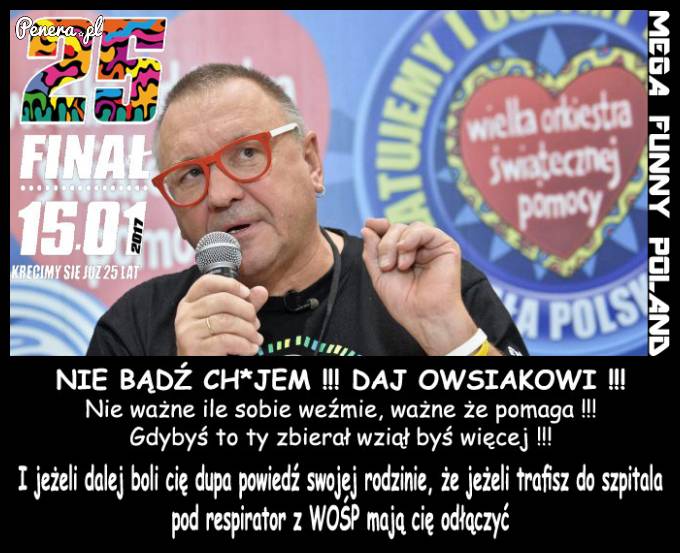 NIE BADŹ CH*JEM !!! DAJ OWSIAKOWI !!!