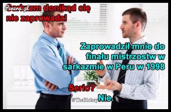Ponoć sarkazm donikąd nie prowadzi