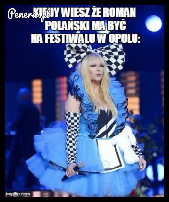 Kiedy wiesz że roman Polański ma być w Opolu