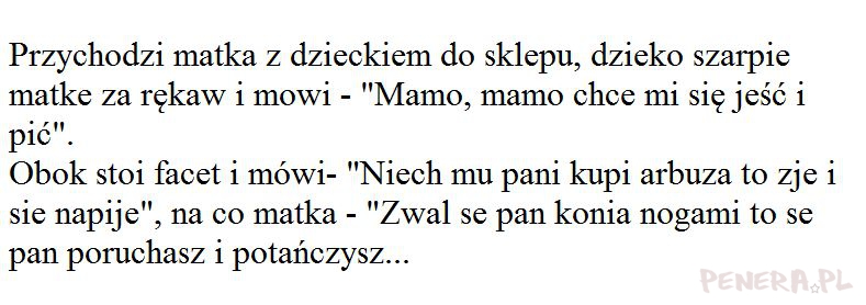 Kawał - Mamo mamo chce mi się jeść i pić Kawał - Mamo mamo chce mi się jeść i pić