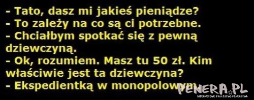 Kawał - Tato dasz mi jakieś pieniądze? Kawał - Tato dasz mi jakieś pieniądze?