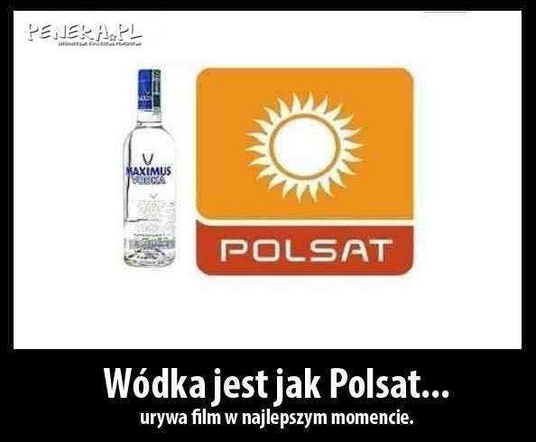Wódka jest jak Polsat Wódka jest jak Polsat