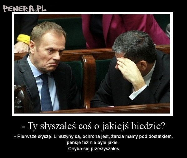A Ty słyszałeś o jakiejś biedzie? A Ty słyszałeś o jakiejś biedzie?