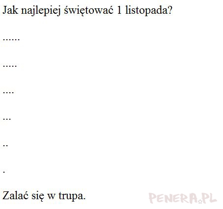 Kawał - Jak świętować 1 listopada? Kawał - Jak świętować 1 listopada?