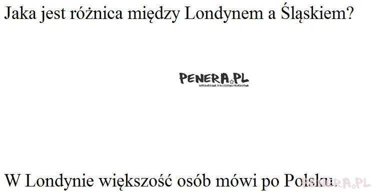 Kawał-Jaka jest różnica między Londynem a Śląskiem Kawał-Jaka jest różnica między Londynem a Śląskiem