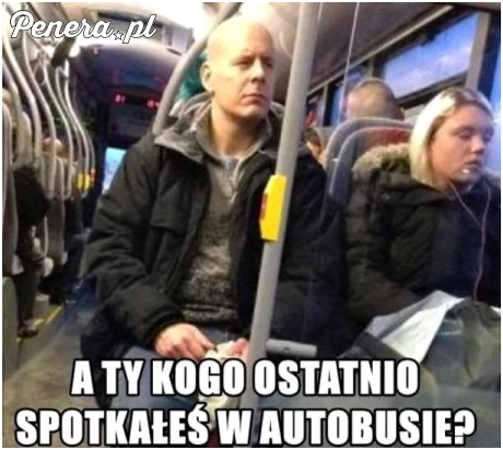 A Ty kogo ostatnio spotkałeś w autobusie?