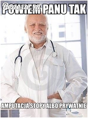 Albo amputacja albo prywatnie