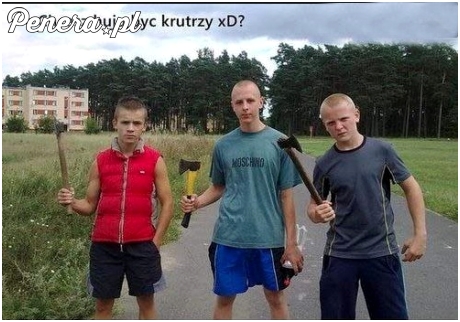 Chcesz h*ju być krutrzy?