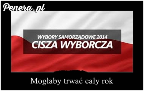 Cisza Wyborcza mogła by trwać cały rok