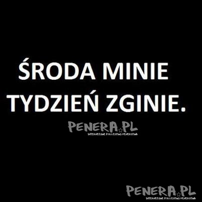 Środa minie tydzień zginie Środa minie tydzień zginie